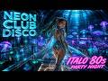 Neon Club Disco 🔥 Italo Disco 80s Hits | Party Night Mix 💃 Retro Dance Vibes
