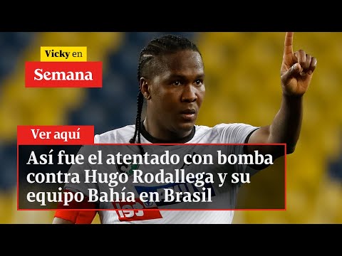 🔴 Así fue el atentado con bomba contra Hugo Rodallega y su equipo Bahía en Brasil | Vicky en Semana