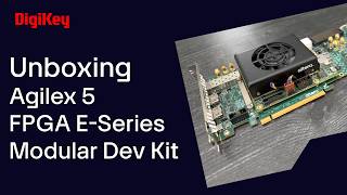 Altera Agilex 5 FPGA E-Series Modular Dev Kit - Unboxing | DigiKey