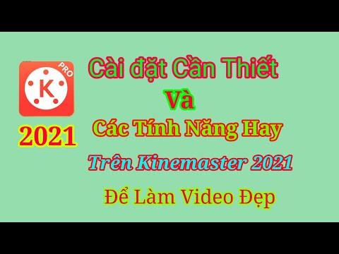 Kinemaster.Cách cài đặt và các tính năng hay để làm video tuyệt đẹp