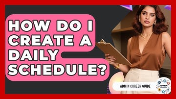 How Do I Create A Daily Schedule? - Admin Career Guide