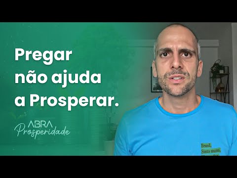 Pregar não ajuda a Prosperar.
