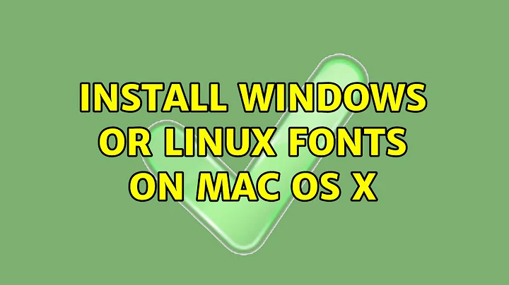 Install Windows or Linux fonts on Mac OS X (2 Solutions!!)