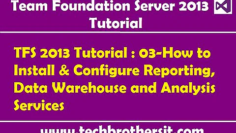 TFS 2013 Tutorial : 03-How to Install & Configure Reporting, Data Warehouse and Analysis Services