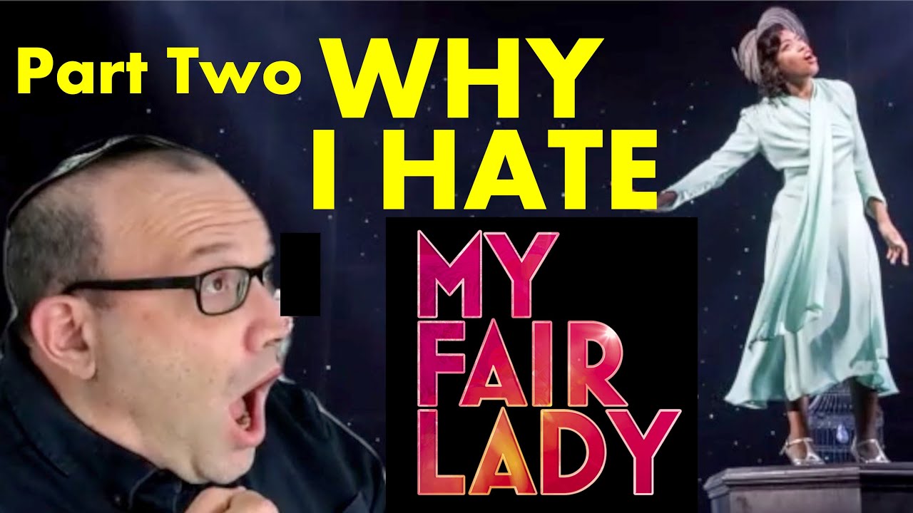 Why I HATE My Fair Lady part two (David Benkof, The Broadway Maven)