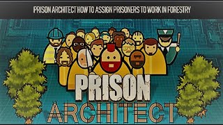 Prison Architect How to assign Prisoners to Work in forestry