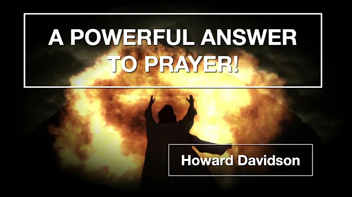 A Powerful Answer to Prayer!  - Howard Davidson