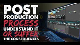 Post Production Process – Understand It or Suffer the Consequences - IFH 113