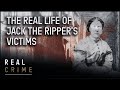 Jack the Ripper: Understanding The Victims To Understand The Murderer | Murder Maps| Real Crime