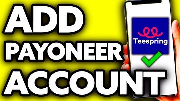 How To Add Payoneer Account in Teespring (EASY!)
