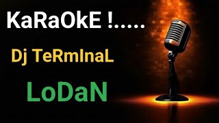 KARAOKE !.... DJ TERMINAL (LODAN)