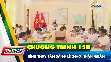 Bình Thủy sẵn sàng Lễ giao nhận quân | Cần Thơ TV