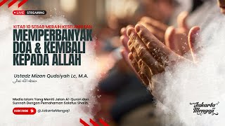 | LIVE | Ustadz Mizan Qudsiyah Lc, M.A. | MEMPERBANYAK DOA & KEMBALI KEPADA ALLAH
