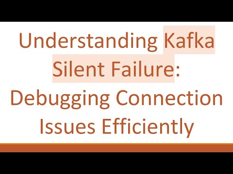 Understanding Kafka Silent Failure: Debugging Connection Issues Efficiently