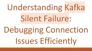 Understanding Kafka Silent Failure: Debugging Connection Issues Efficiently News