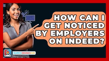 How Can I Get Noticed By Employers On Indeed? - SearchEnginesHub.com