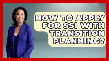 How To Apply For SSI With Transition Planning? - Child Welfare Network