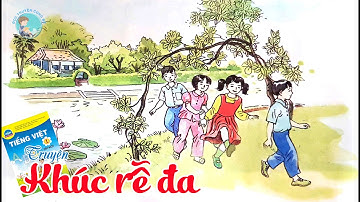 Kể chuyện: KHÚC RỄ ĐA | Sách Tiếng Việt Lớp 1 - Chân trời sáng tạo