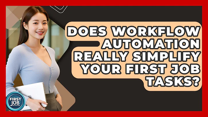 Does Workflow Automation Really Simplify Your First Job Tasks? - First Job Success Guide
