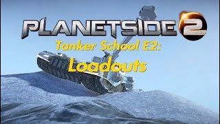 Planetside 2: Iron's Tanker School E2: Loadouts