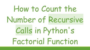 How to Count the Number of Recursive Calls in Python