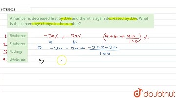 A number is decreased first by 30% and then it is again decreased by 30%. What is the percentag...