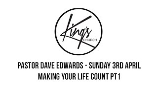 Making Your Life Count Pt1 - Pastor Dave Edwards