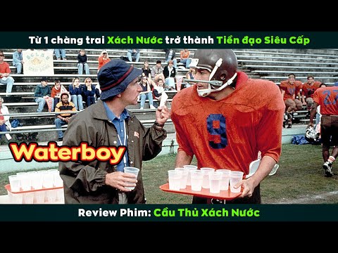 [Review Phim] Anh Chàng Xách Nước Trở Thành Siêu Tiền Đạo Gánh Team | Waterboy