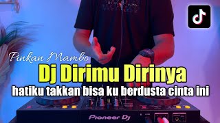 DJ DIRIMU DIRINYA REMIX HATIKU TAKKAN BISA KU BERDUSTA CINTA INI VIRAL TIKTOK