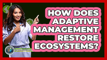 How Does Adaptive Management Restore Ecosystems? - Earth Science Answers