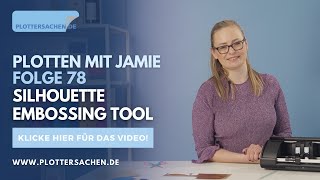 Plotten Mit Jamie Folge 78 Wie Benutzt Man Das Silhouette Embossing Tool?