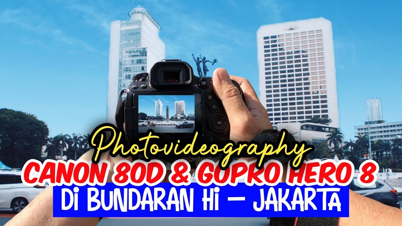 PHOTOVIDEOGRAPHY CANON 80D & GOPRO HERO 8 DI BUNDARAN HI - JAKARTA