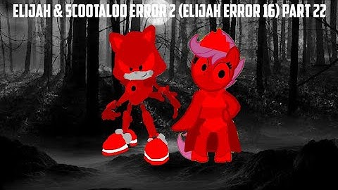 Elijah & Scootaloo Error 2 (Elijah Error 16) Part 22