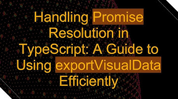 Handling Promise Resolution in TypeScript: A Guide to Using exportVisualData Efficiently