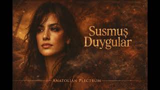 Susmuş Duygular  @AnatolianPlectrum