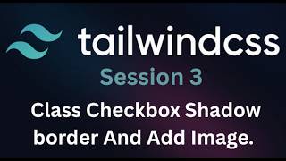 تعلم TailwandCSS Framework || محاضرة 3|| Checkbox Shadow Porder And Add Image