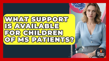 What Support Is Available For Children Of MS Patients? - MS Support Network