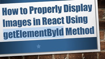 How to Properly Display Images in React Using getElementById Method