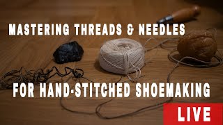 [ LIVE ]Mastering Threads & Needles for Hand-Stitched Shoemaking