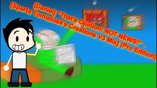 Daniel Thats Opinion Not News - Sparta Tomiato64S Creations V3 Mix Pro Edition V1.1