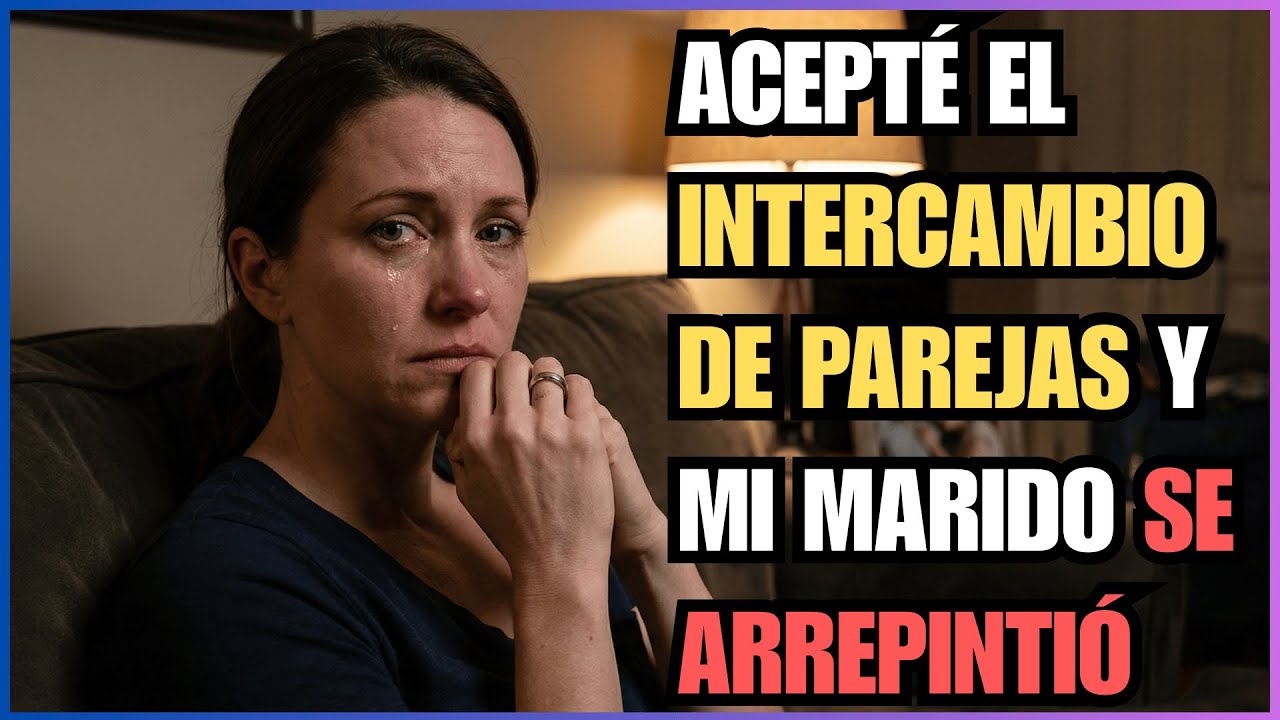ACEPTÉ EL INTERCAMBIO DE PAREJAS Y MI MARIDO SE ARREPINTIÓ