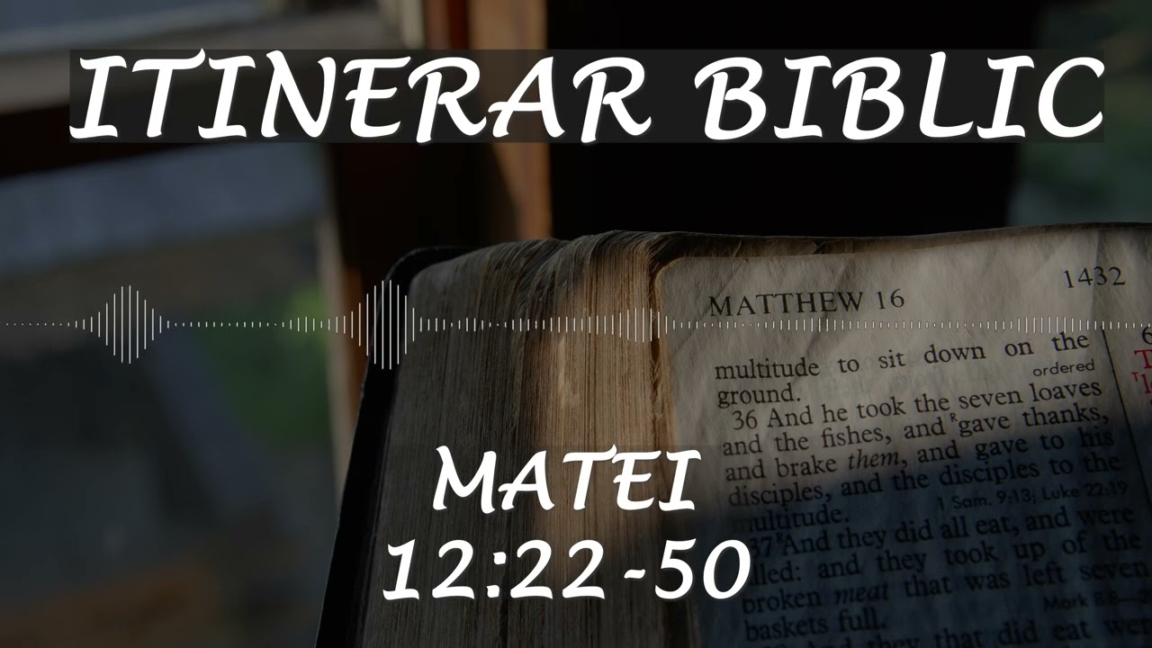 Matei 12:22-50 | Itinerar Biblic | Episodul 79