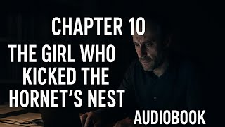 The Girl Who Kicked the Hornet’s Nest – Chapter 10 | Stieg Larsson Audiobook with Text