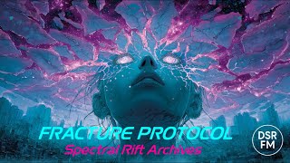 2096.Δ — FRACTURE PROTOCOL — Spectral Rift Archives | Deep Space Relay FM