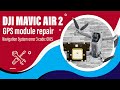 Dji Mavic Air 2 GPS module repair - Fix Navigation System Error