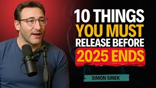 10 Things You Must Release Before 2026 Begins || Simon sinek