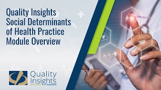 Quality Insights Social Determinants of Health Practice Module Overview