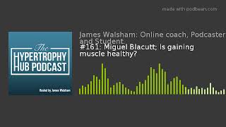 #161: Miguel Blacutt; Is gaining muscle healthy? @ImJamesMarshall