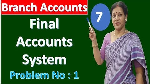 7. Branch Accounts - "Final Accounts System" - Problem No : 1