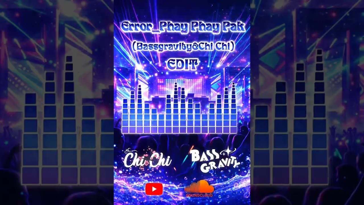 ERROR -PHAY PHAY PAK (Bassgravity x Chi Chi Edit) original artist များအားလုံးကိုလေးစားလျက်ပါ